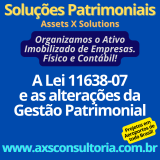 Lei 11638-07 - e o Ativo Imobilizado - AXS Ativos Avaliação Patrimonial Inventario Patrimonial Controle Patrimonial Controle Ativo